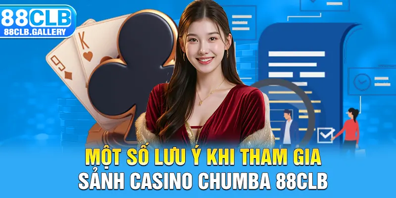 Một số lưu ý khi tham gia sảnh Casino Chumba 88CLB