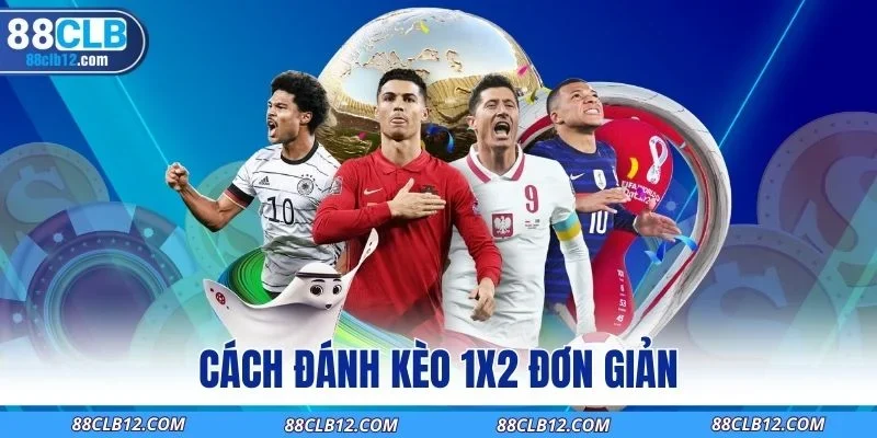 Cách đánh kèo 1x2 đơn giản