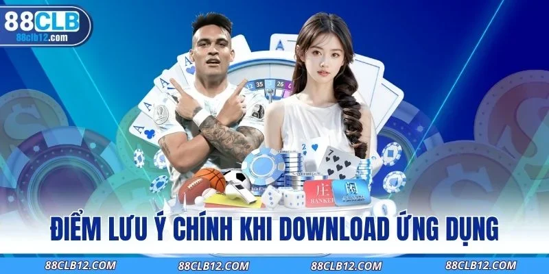 Điểm lưu ý chính khi download ứng dụng