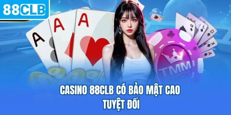 Casino 88CLB có bảo mật cao tuyệt đối