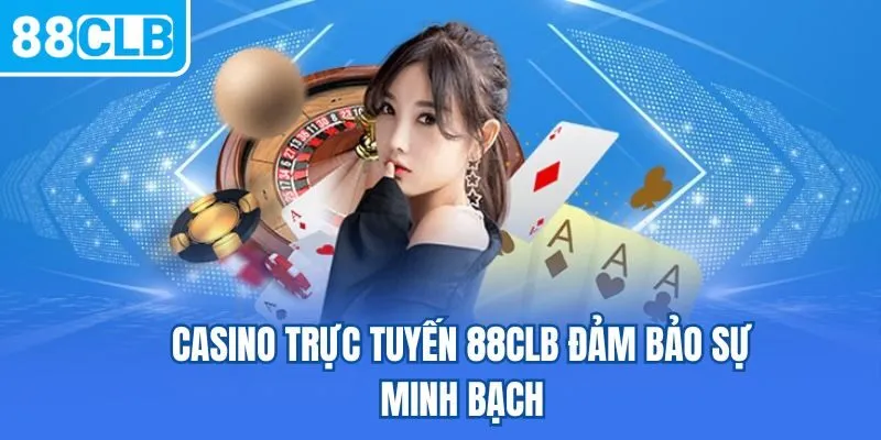 Casino trực tuyến 88CLB đảm bảo sự minh bạch
