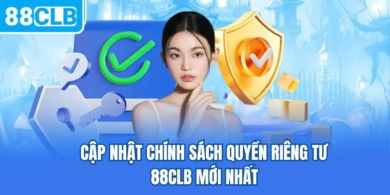 Cập nhật chính sách quyền riêng tư 88CLB mới nhất