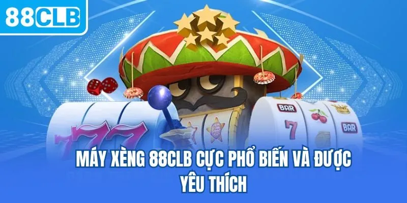 Máy xèng 88CLB cực phổ biến và được yêu thích