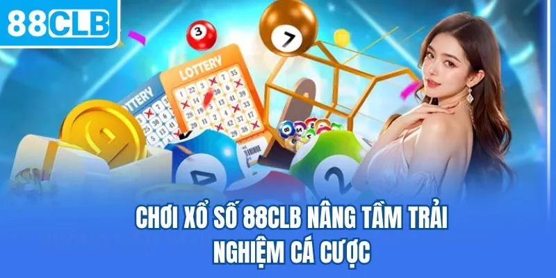 Chơi xổ số 88CLB nâng tầm trải nghiệm cá cược