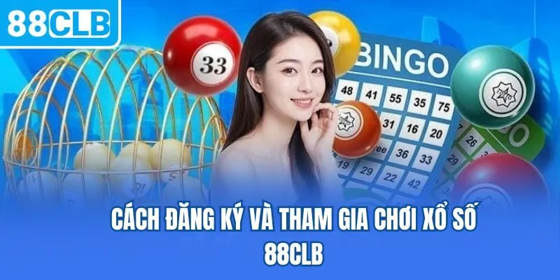 Cách đăng ký và tham gia chơi xổ số 88CLB