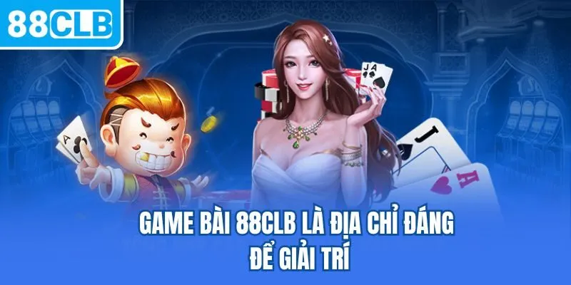 Game bài 88CLB là địa chỉ đáng để giải trí