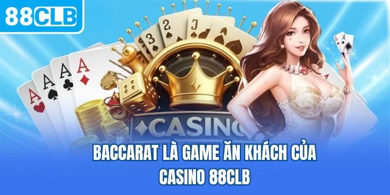 Baccarat là game ăn khách của Casino 88CLB