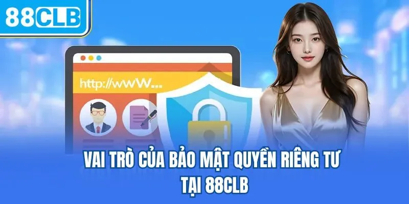 Vai trò của bảo mật quyền riêng tư tại 88CLB