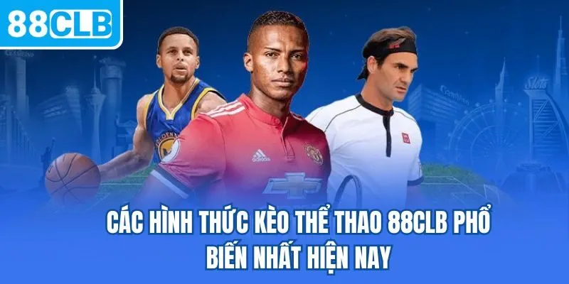 Các hình thức kèo thể thao 88CLB phổ biến nhất hiện nay