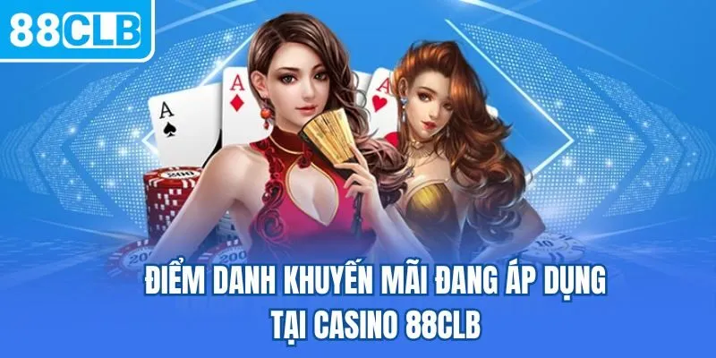 Điểm danh khuyến mãi đang áp dụng tại Casino 88CLB
