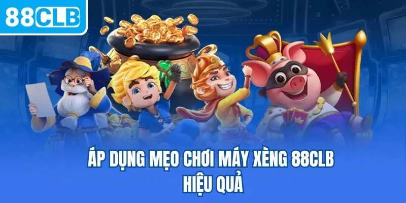 Áp dụng mẹo chơi Máy xèng 88CLB hiệu quả