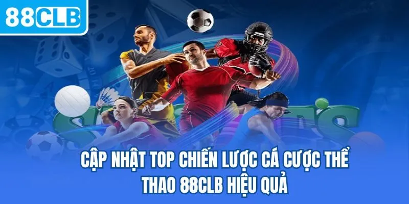 Cập nhật top chiến lược cá cược thể thao 88CLB hiệu quả