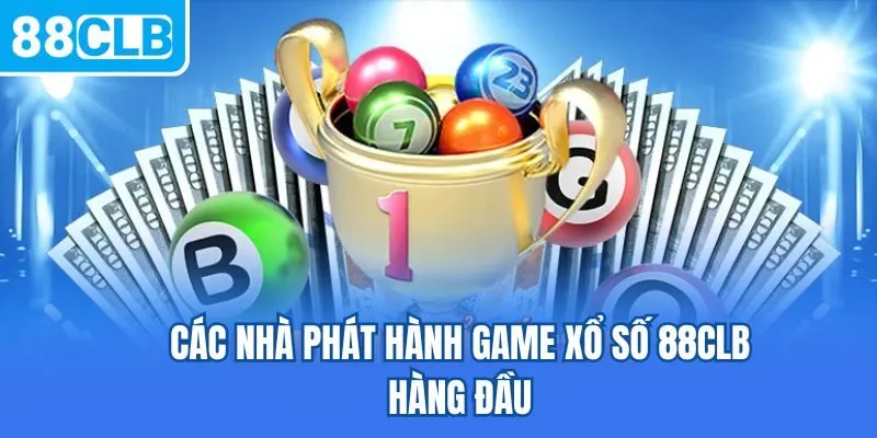 Các nhà phát hành game xổ số 88CLB hàng đầu
