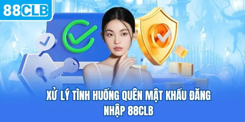 Xử lý tình huống quên mật khẩu đăng nhập 88CLB