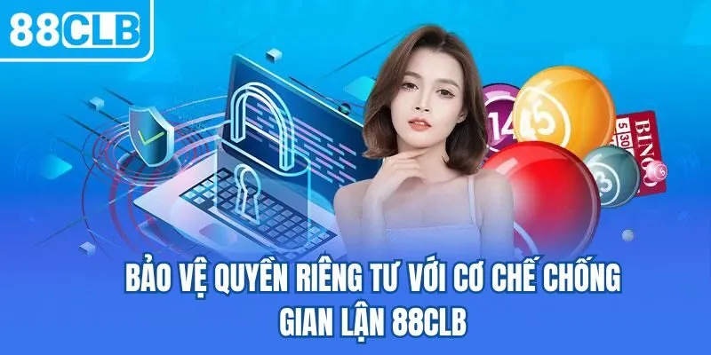Bảo vệ quyền riêng tư với cơ chế chống gian lận 88CLB
