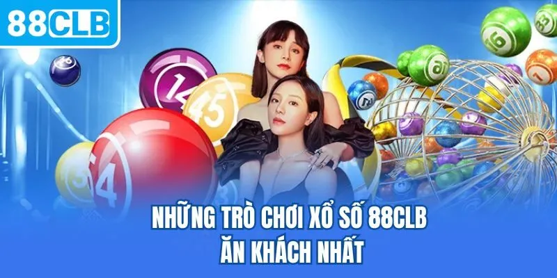 Những trò chơi xổ số 88CLB ăn khách nhất